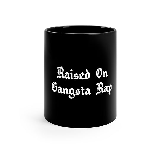 Raised on Gangsta Rap 11oz Black Mug Great housewarming Gift, Rap Rug, Funny Hip Hop Gift