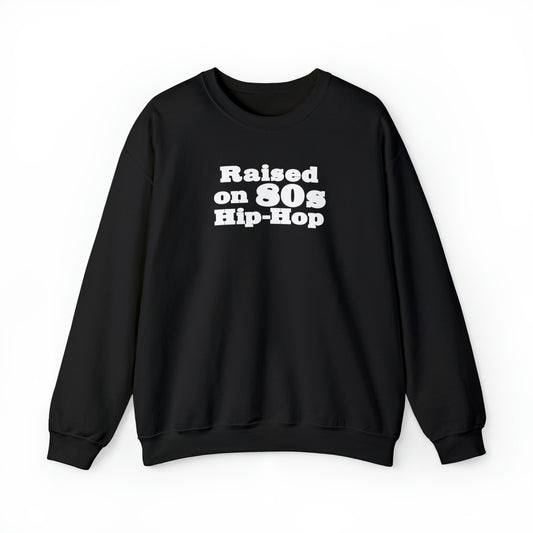 Raised on 80s Hip-Hop Crewneck Sweatshirt for 80s Hip-Hop Lover