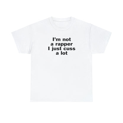 I'm Not A Rapper I Just Cuss A Lot T-Shirt