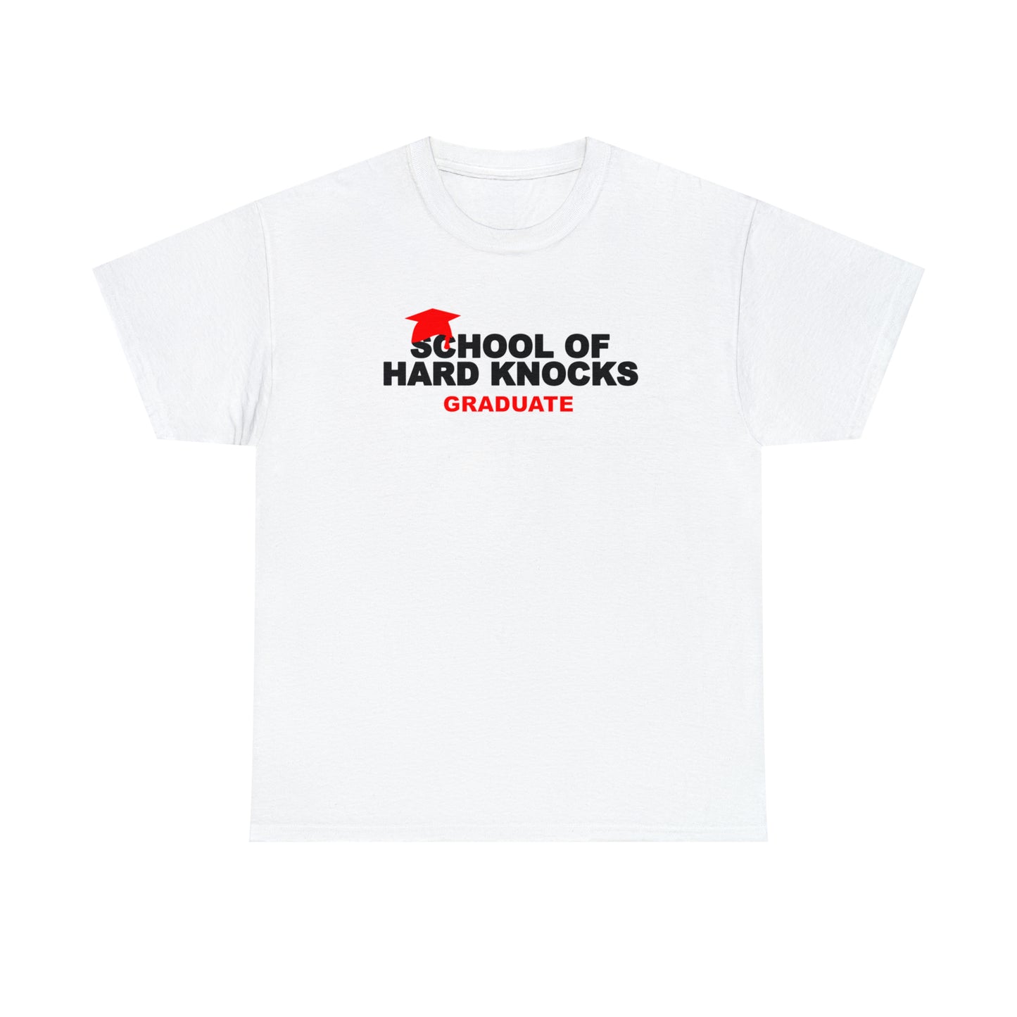 School of Hard Knocks Graduate Shirt, School of Hard Knocks Unisex T-Shirt, School of Hard Knocks Tee