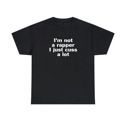 I'm Not A Rapper I Just Cuss A Lot T-Shirt