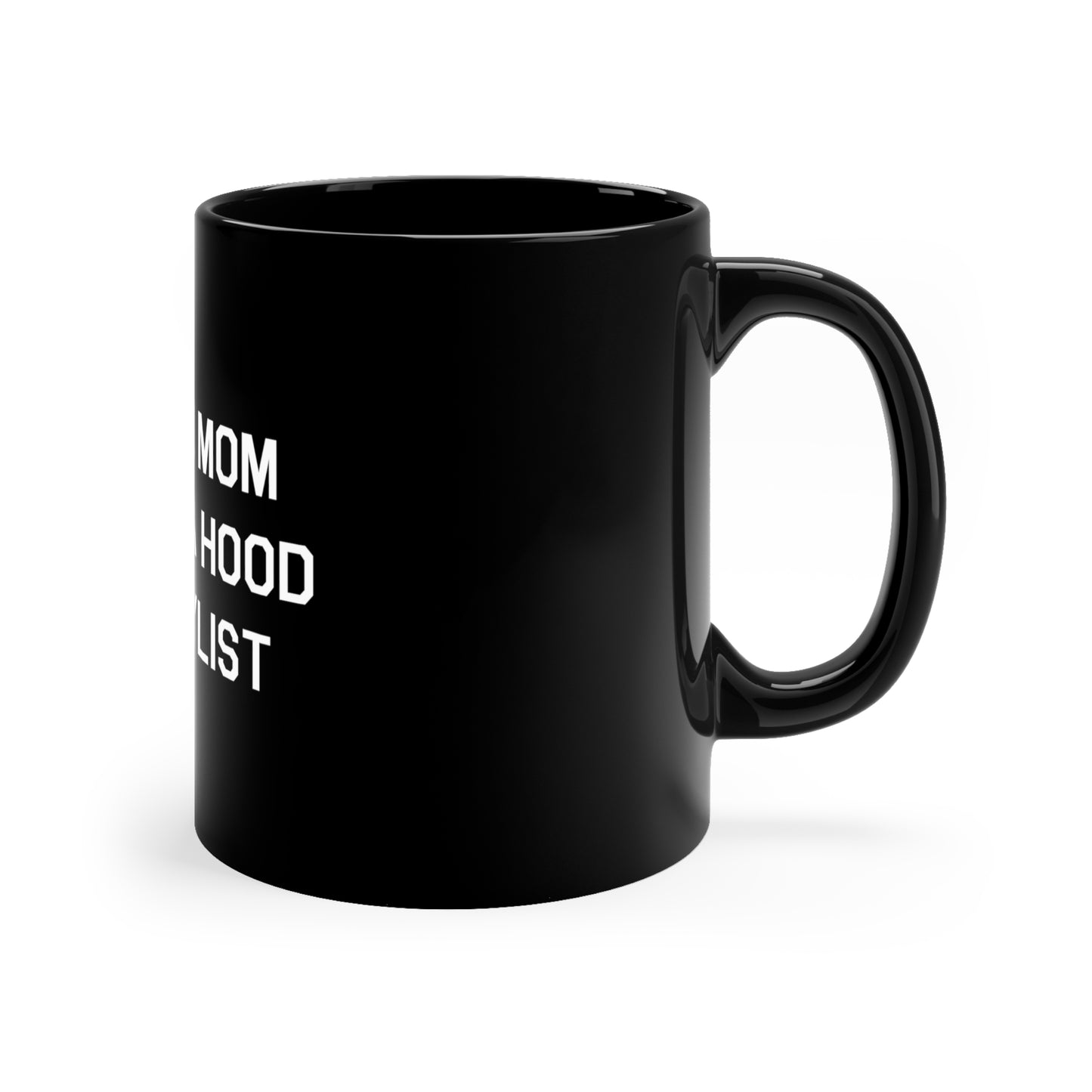 Good Mom With A Hood Playlist 11oz Black Mug Great gift for a Good Girl With A Hood Playlist