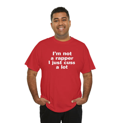 I'm Not A Rapper I Just Cuss A Lot T-Shirt