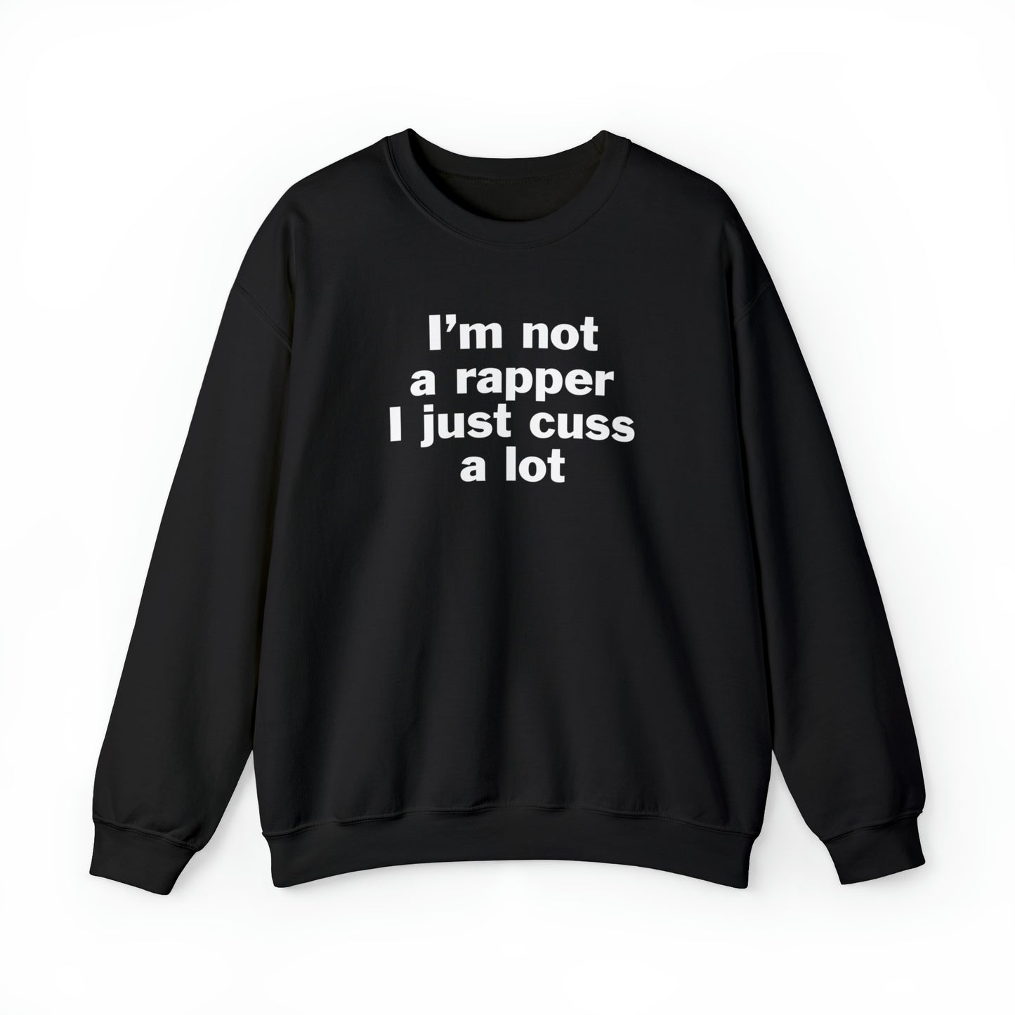 I'm Not A Rapper I Just Cuss A Lot Crewneck Sweatshirt