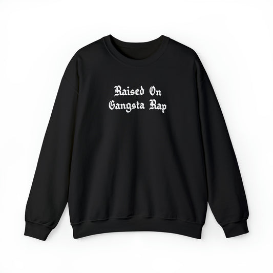 Raised on Gangsta Rap Crewneck Sweatshirt for Rap & Hip-Hop Lover, Gangsta Rap Crewneck