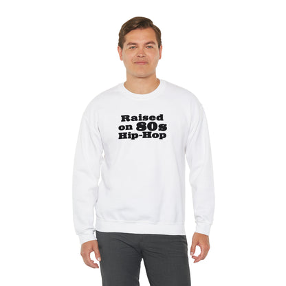 Raised on 80s Hip-Hop Crewneck Sweatshirt for 80s Hip-Hop Lover