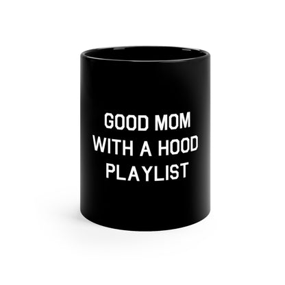 Good Mom With A Hood Playlist 11oz Black Mug Great gift for a Good Girl With A Hood Playlist