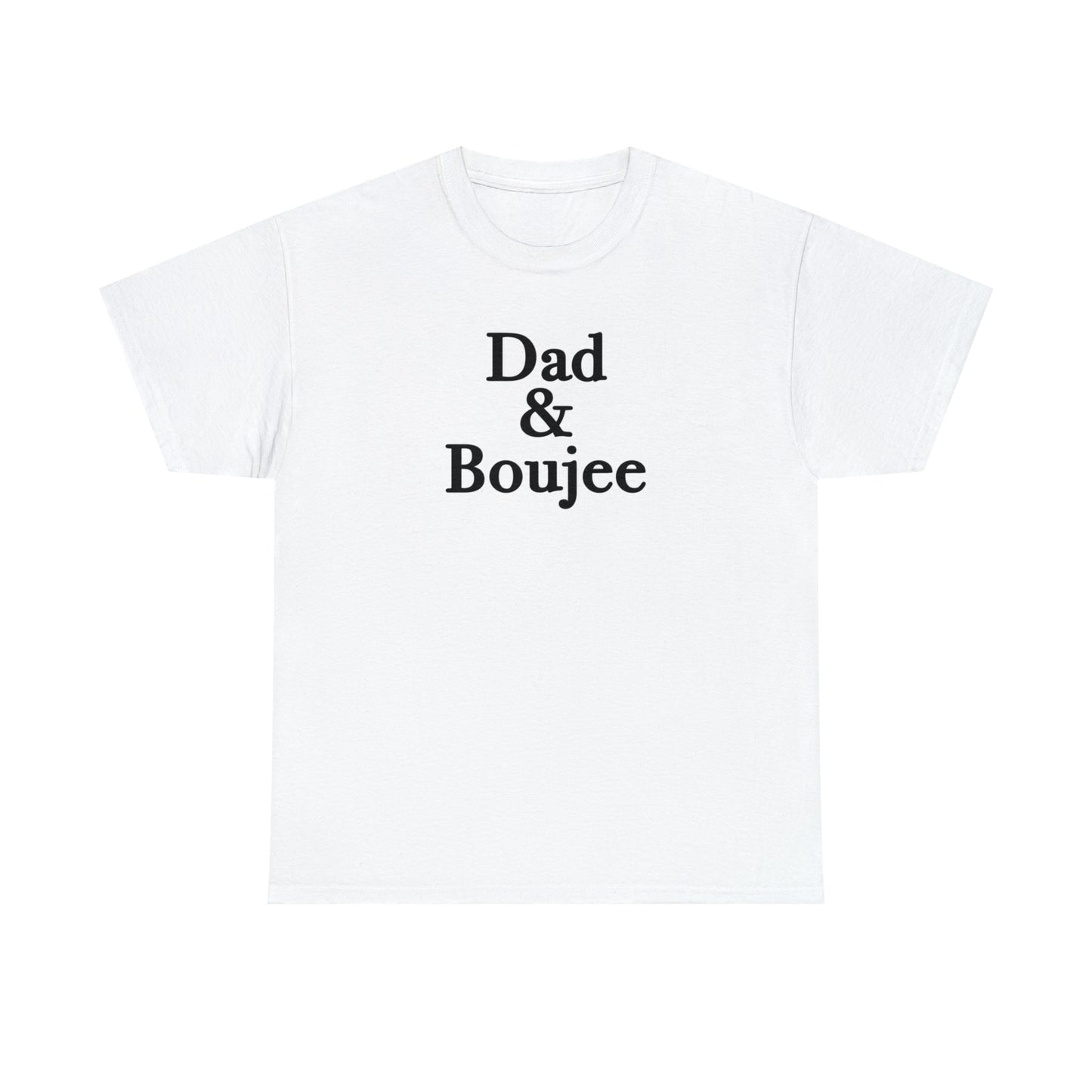 Dad & Boujee Shirt for Dad Great Father's day gift for Dad, a Dad and Boujee T-Shirt