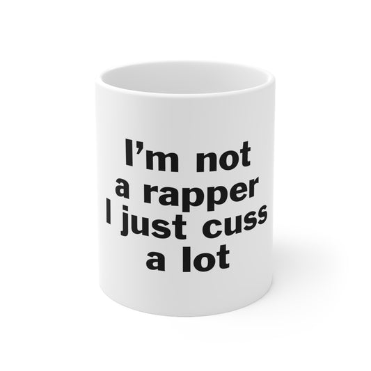 I'm Not A Rapper I Just Cuss A Lot Mug 11oz