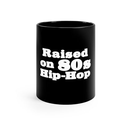 Raised on 80s Hip-Hop 11oz Black Mug Great Gift for a 80s Hip-Hop & Rap Lover