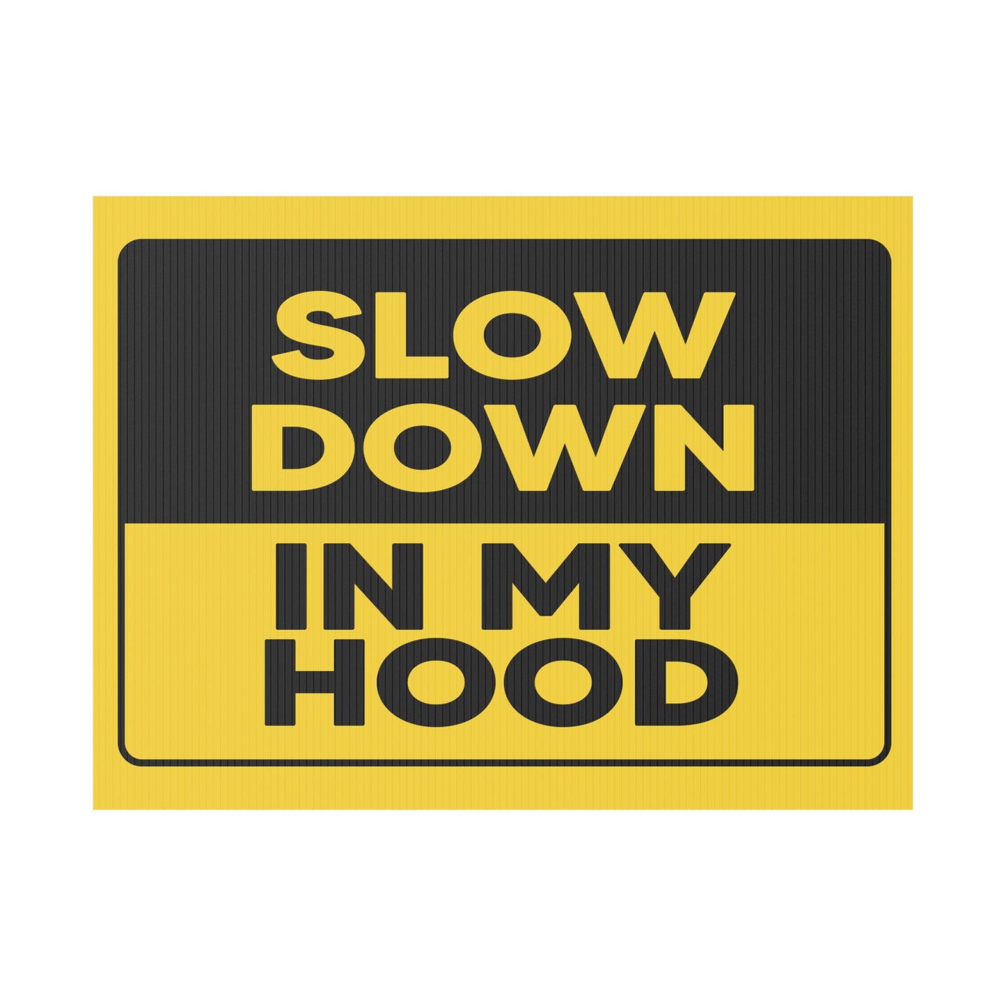 Slow Down In My Hood Yard Sign