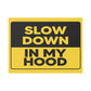 Slow Down In My Hood Yard Sign