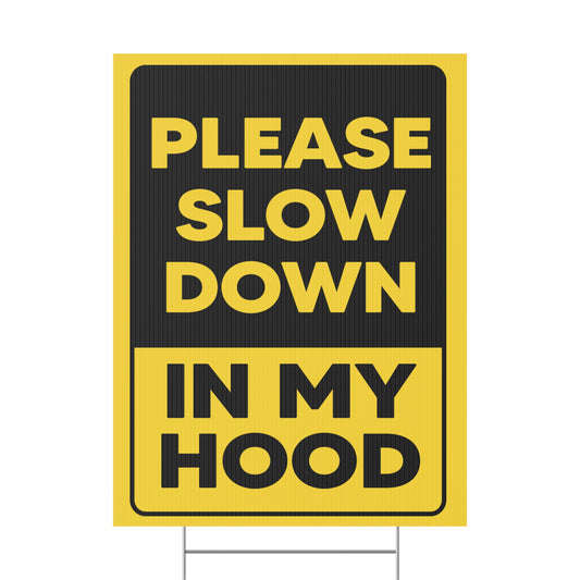 Please Slow Down In My Hood Yard Sign