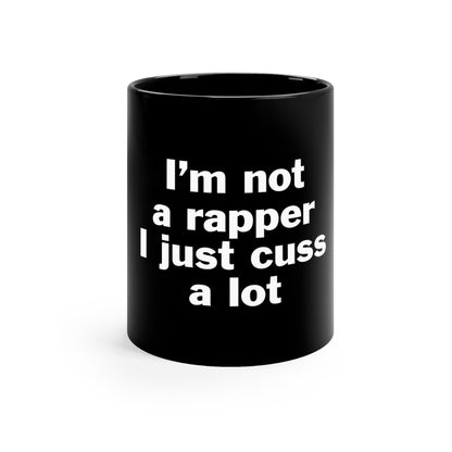 I'm Not A Rapper I Just Cuss A Lot 11oz Black Mug
