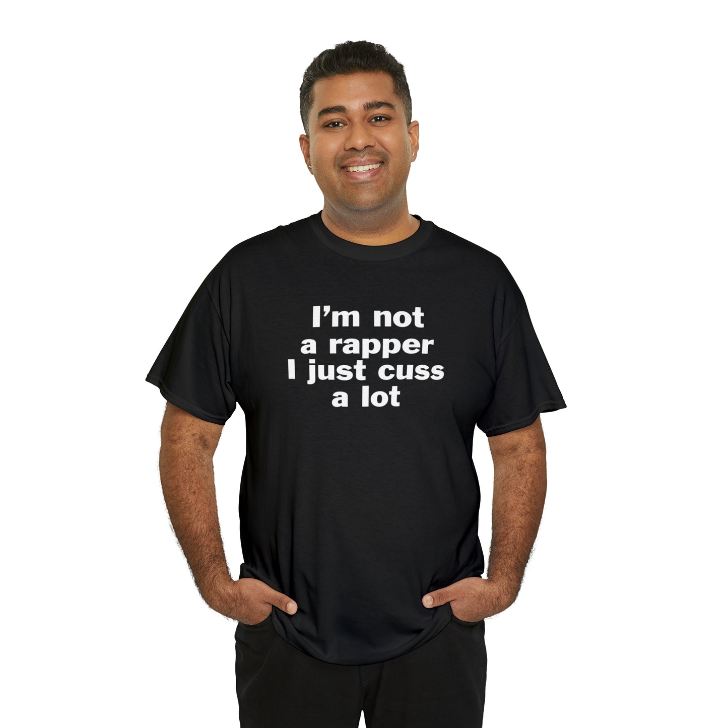I'm Not A Rapper I Just Cuss A Lot T-Shirt