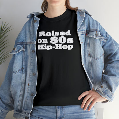 Raised on 80s Hip-Hop Shirt Great gift for an 80s Hip-Hop & Rap Lover T-Shirt