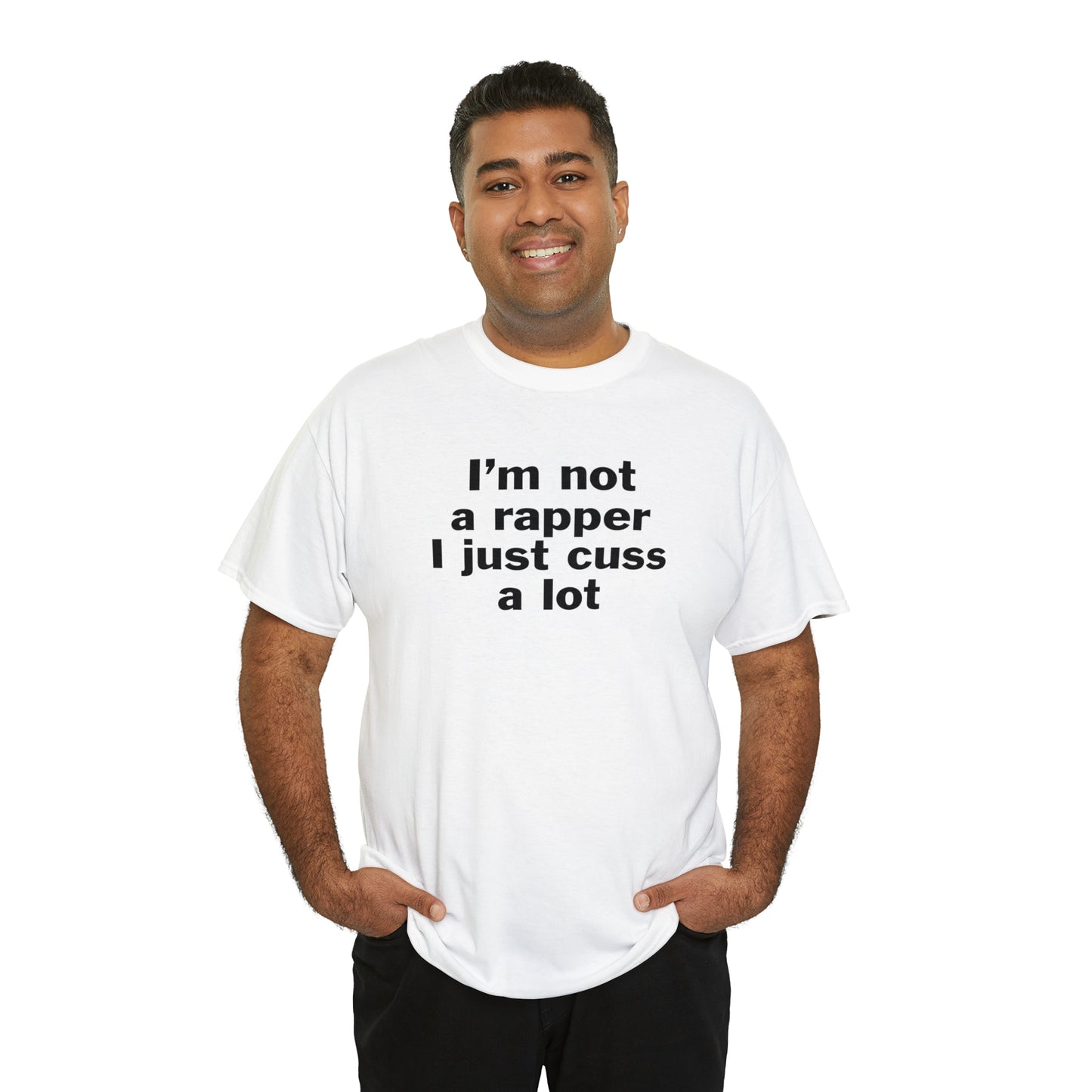 I'm Not A Rapper I Just Cuss A Lot T-Shirt