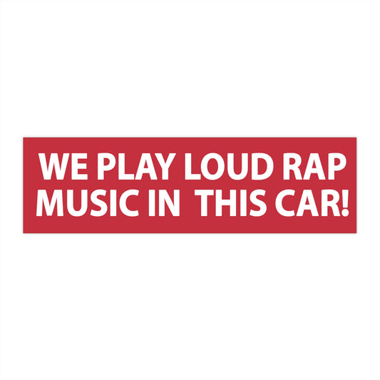 We Play Loud Rap Music In This Car! Bumper Sticker 11.5" x 3"
